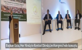 Başkan Usta, Her Yönüyle Kentsel Dönüşüm Kongresi'nde konuştu