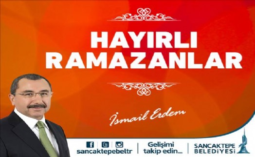 Sancaktepe Belediye Başkanı İsmail Erdem´den Ramazan mesajı