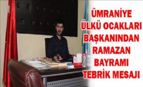 ÜMRANİYE ÜLKÜ OCAKLARI BAŞKANI ONUR UZUN´DAN BAYRAM MESAJI