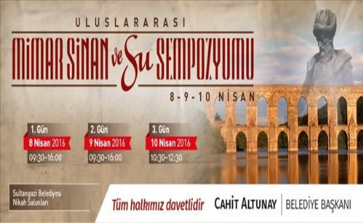 Sultangazi Belediyesi´nden Uluslararası ?Mimar Sinan ve Su´ Sempozyumu