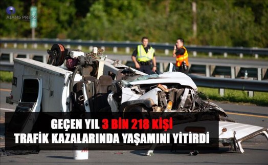 GEÇEN YIL 3 BİN 218 KİŞİ TRAFİK KAZALARINDA YAŞAMINI YİTİRDİ