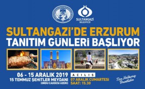 SULTANGAZİ'DE ERZURUM TANITIM GÜNLERİ BAŞLIYOR!