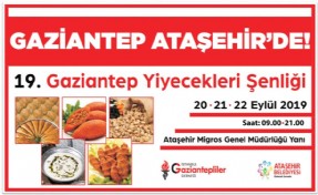 GAZİANTEP YİYECEKLERİ ŞENLİĞİ ATAŞEHİR’DE BAŞLIYOR