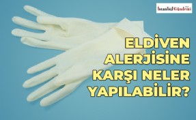 BİRÇOK İNSANIN DERDİ AYNI: ELDİVEN ALERJİSİ