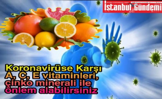 KORONAVİRÜSE KARŞI, 'A, C, E VİTAMİNLERİNİ ALIN'