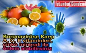 KORONAVİRÜSE KARŞI, 'A, C, E VİTAMİNLERİNİ ALIN'