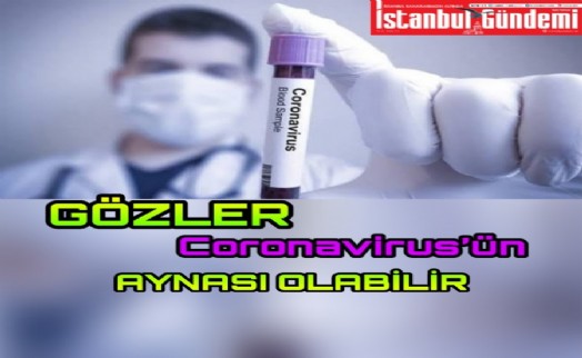 GÖZLER CORONAVİRÜS'ÜN AYNASI OLABİLİR
