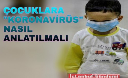ÇOCUKLARA KORONAVİRÜS NASIL ANLATILMALI