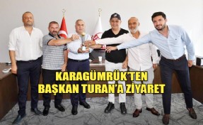 KARAGÜMRÜK’TEN TURAN’A ZİYARET!