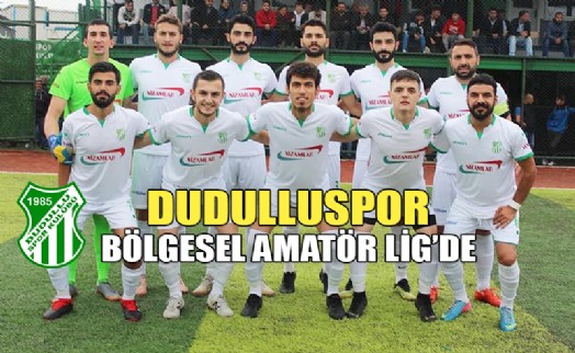 DUDULLUSPOR BÖLGESEL AMATÖR LİG'DE