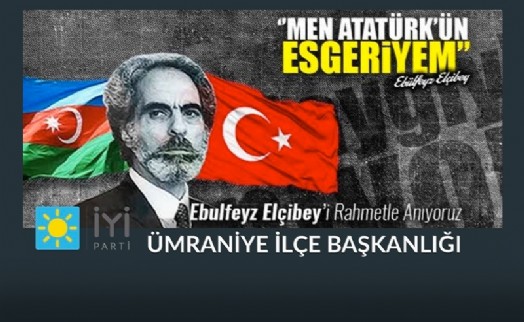 İYİ PARTİ ÜMRANİYE, ELÇİBEY’İ UNUTMADI