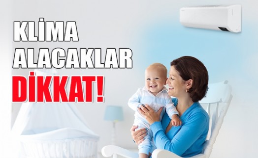 İŞTE SİZE EN UYGUN KLİMAYI ALMANIZ İÇİN İPUÇLARI