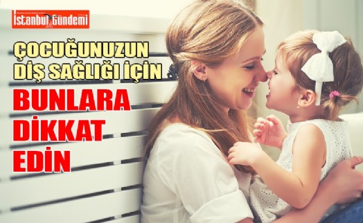 ÇOCUKLARDA SAĞLIKLI DİŞLER İÇİN ÖNEMLİ TAVSİYELER