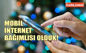 GÜNLÜK ORTALAMA 4 SAATİMİZ MOBİL İNTERNET KULLANARAK GEÇİYOR