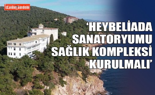 TÜSAD, HEYBELİADA SANATORYUMU’NUN DİYANET’E DEVREDİLMESİNE SICAK BAKMIYOR