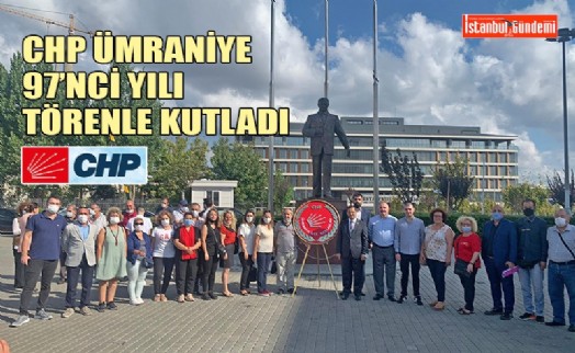 CHP’NİN KURULUŞ YILDÖNÜMÜ ÜMRANİYE’DE TÖRENLE KUTLANDI