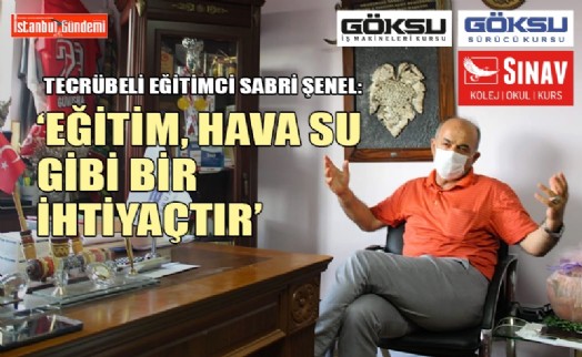 SINAV EĞİTİM KURUMLARI VE GÖKSU SÜRÜCÜ KURSLARI SAHİBİ SABRİ ŞENEL İLE EĞİTİM SİSTEMİ ÜZERİNE KONUŞTUK