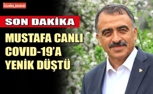 İSTAÇ GENEL MÜDÜRÜ MUSTAFA CANLI KORONAVİRÜS NEDENİYLE HAYATINI KAYBETTİ