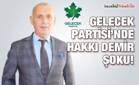 GELECEK PARTİSİ ÇEKMEKÖY İLÇE BAŞKANI İSTİFA ETTİ