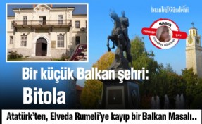 BİR KÜÇÜK BALKAN ŞEHRİ: BİTOLA