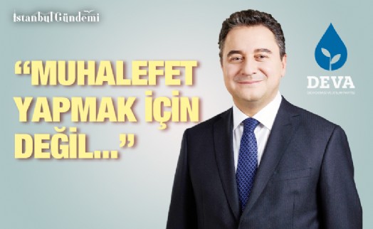 ALİ BABACAN: ‘İKTİDAR OLMAK İÇİN DEVA’YI KURDUK’