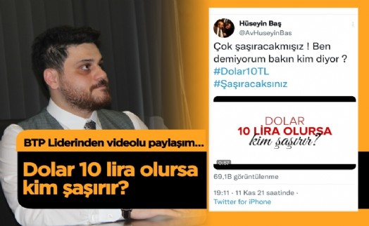 BTP’den Erdoğan’a “Dolar 10 lira olsa kim şaşırır?” videosu