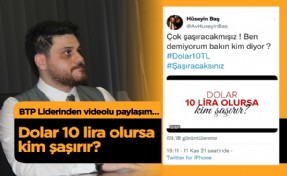 BTP’den Erdoğan’a “Dolar 10 lira olsa kim şaşırır?” videosu