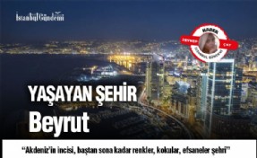 BİNBİR GECE MASALLARINA HAZIR MISINIZ? YAŞAYAN ŞEHİR: BEYRUT