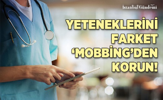 EN FAZLA SAĞLIK ÇALIŞANLARI 'MOBBİNG'E MARUZ KALIYOR