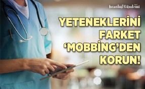 EN FAZLA SAĞLIK ÇALIŞANLARI 'MOBBİNG'E MARUZ KALIYOR