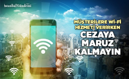 ÜCRETSİZ WI-FI HİZMETİ VEREN İŞLETMELERİN DİKKAT ETMESİ GEREKEN NOKTALAR