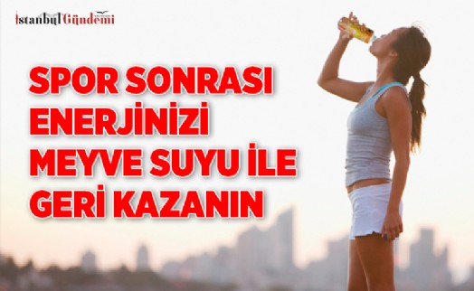 SPOR SONRASI ENERJİNİZİ MEYVE SUYUYLA GERİ KAZANIN