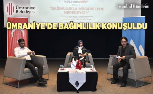 ÜMRANİYE BELEDİYESİ’NDEN BAĞIMLILIKLA MÜCADELE PANELİ