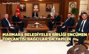 MARMARA BELEDİYELER BİRLİĞİ ENCÜMEN TOPLANTISI BAĞCILAR’DA YAPILDI 