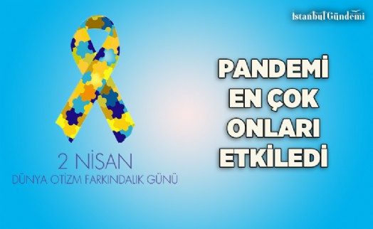 PANDEMİ OTİZMLİ ÇOCUKLARIN KAYGISINI ARTIRDI