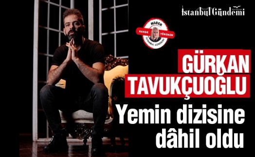 GÜRKAN TAVUKÇUOĞLU YEMİN DİZİSİ'NDE