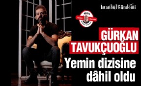 GÜRKAN TAVUKÇUOĞLU YEMİN DİZİSİ'NDE