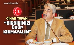 CİHAN TUFAN: ‘BİRBİRİMİZİ SEVGİ VE SAYGIYLA ANMALIYIZ’