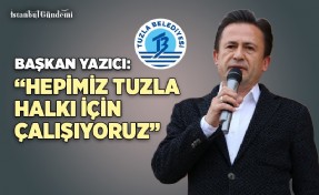 ŞADİ YAZICI: HEPİMİZ TUZLA’LI VATANDAŞLAR İÇİN ÇALIŞIYORUZ’