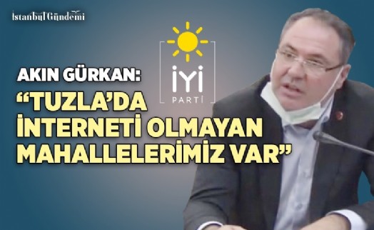 AKIN GÜRKAN: ‘21. YÜZYILDA TUZLA MAHALLELERİNDE İNTERNET YOK’