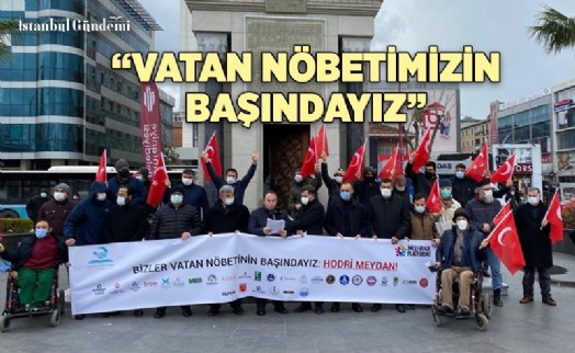 ‘BİZLER VATAN NÖBETİMİZİN BAŞINDAYIZ’