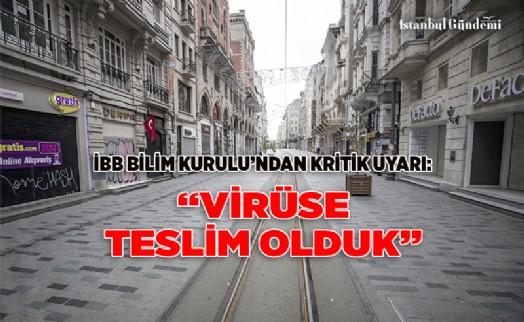 İBB BİLİM KURULU: ‘EN AZ BAYRAM SONUNA KADAR TAM KAPANMA’