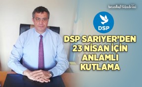 DSP SARIYER İLÇE BAŞKANI ALAADDİN PINARBAŞI’NDAN 23 NİSAN MESAJI