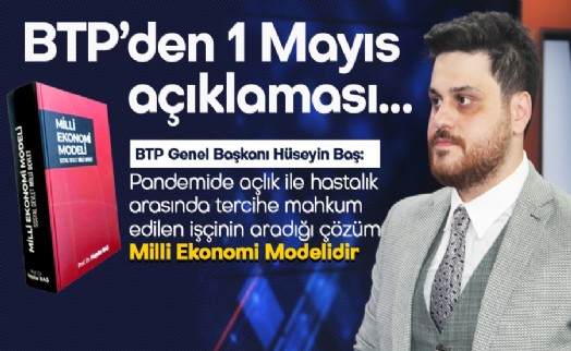 HÜSEYİN BAŞ, ‘İŞÇİLERİN GERÇEK BAYRAMI BTP İKTİDARINDA OLACAKTIR’