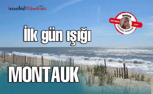 İLK GÜN IŞIĞI MONTAUK