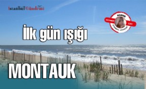 İLK GÜN IŞIĞI MONTAUK