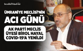 KORONAVİRÜSE YENİK DÜŞEN AK PARTİ ÜMRANİYE MECLİS ÜYESİ BİROL HAYAL TOPRAĞA VERİLDİ