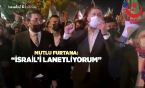 MUTLU FURTANA: ‘MUHSİN YAZICIOĞLU’NUN EVLATLARI FİLİSTİN’İN YANINDADIR’