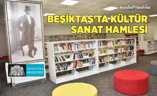 BEŞİKTAŞ, KÜLTÜR VE SANATIN BAŞKENTİ OLUYOR