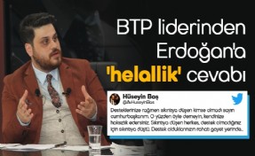 BTP LİDERİNDEN CUMHURBAŞKANI ERDOĞAN’A ‘HELALLİK’ CEVABI